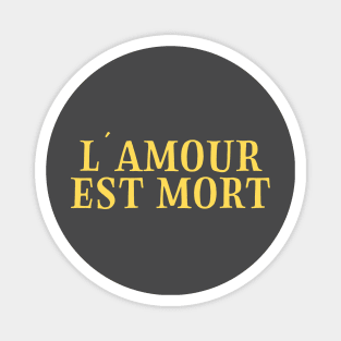 L´Amour Est Mort, mustard Magnet